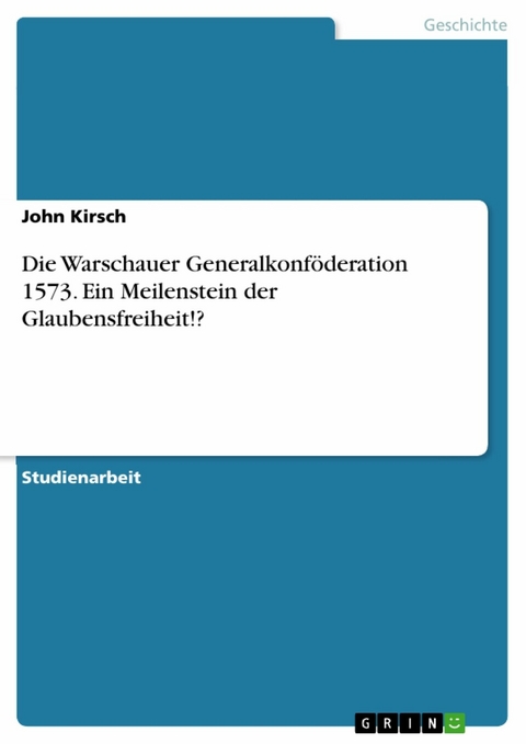 Die Warschauer Generalkonföderation 1573. Ein Meilenstein der Glaubensfreiheit!? - John Kirsch