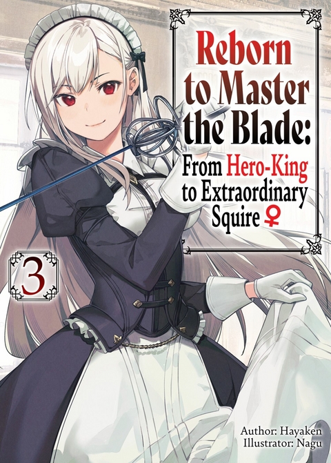 Reborn to Master the Blade: From Hero-King to Extraordinary Squire ♀ Volume 3 -  Hayaken