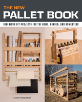 The New Pallet Book : Ingenious DIY Projects for the Home, Garden, and Homestead -  Chris Peterson