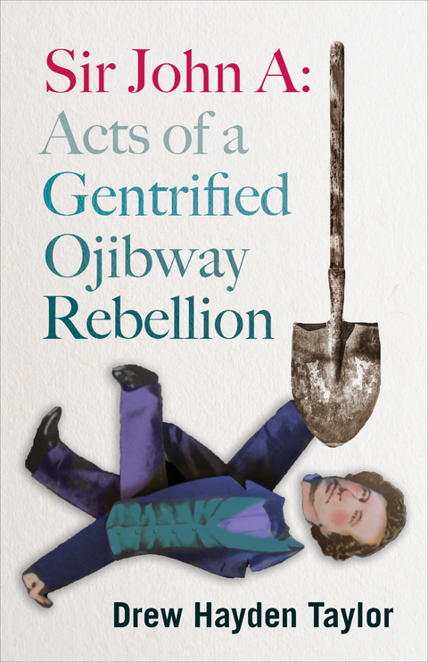 Sir John A: Acts of a Gentrified Ojibway Rebellion -  Drew Hayden Taylor