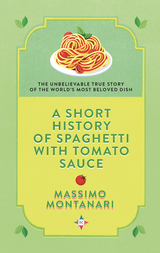 A Short History of Spaghetti with Tomato Sauce - Massimo Montanari