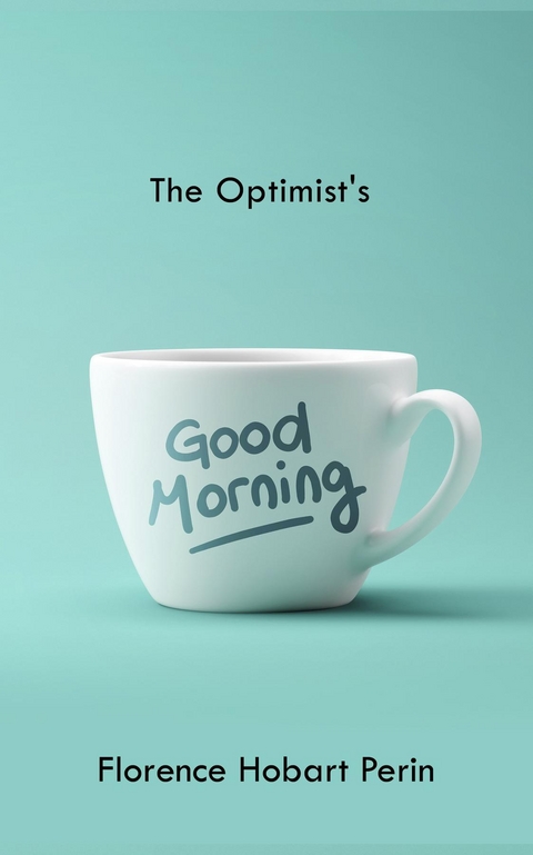 The Optimist's Good Morning - Florence Hobart Perin