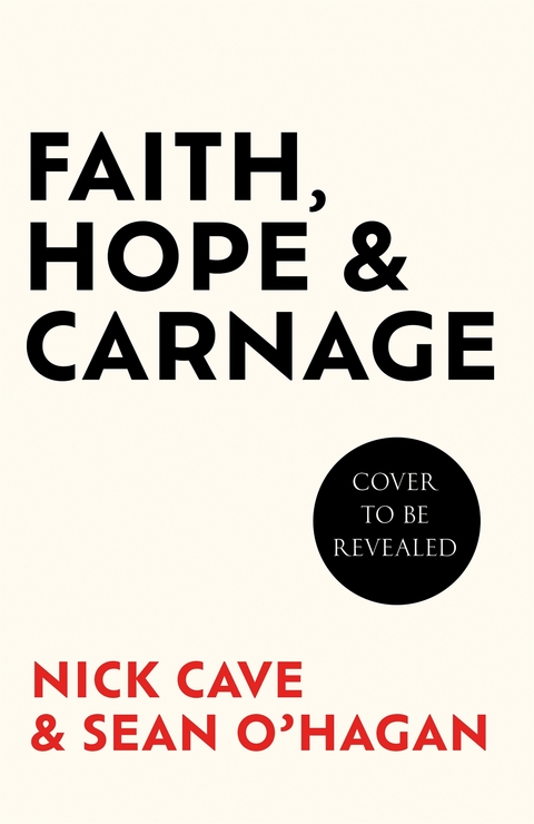 Faith, Hope and Carnage -  Nick Cave,  Sean O'Hagan