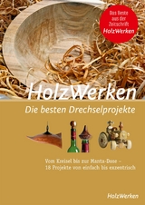 HolzWerken - Die besten Drechselprojekte - 