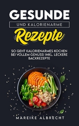 Gesunde und kalorienarme Rezepte - Mareike Albrecht