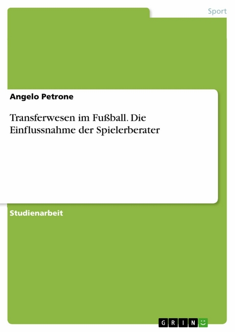 Transferwesen im Fußball. Die Einflussnahme der Spielerberater - Angelo Petrone