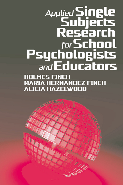 Applied Single Subjects Research for School Psychologists and Educators -  Holmes Finch,  Maria Hernandez Finch,  Alicia Hazelwood