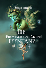 Die Birmingham-Akten: Feentanz - Sonja Amatis