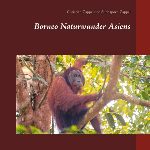 Borneo Naturwunder Asiens -  Christian Zappel,  Suphaporn Zappel