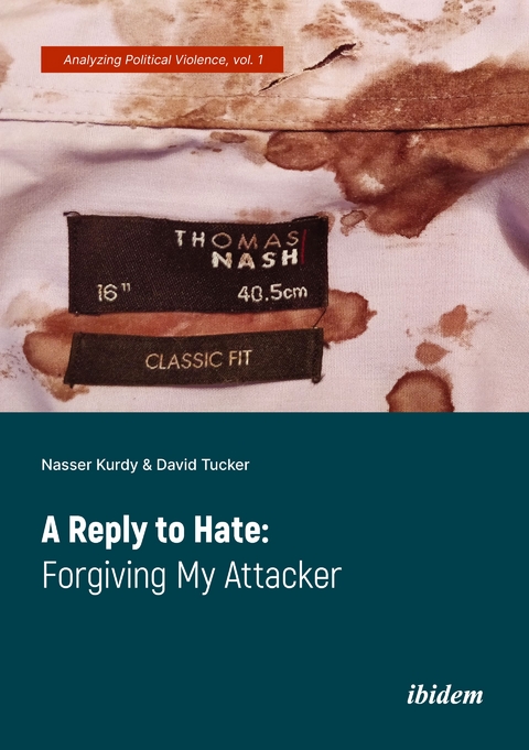 A Reply to Hate: Forgiving My Attacker - Nasser Kurdy, David Tucker