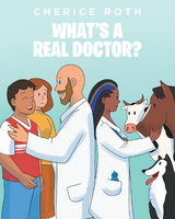 What's A REAL Doctor? -  Dr. Cherice Roth