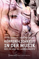 Körper(-lichkeit) in der Musik des 20. und 21. Jahrhunderts - 