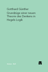 Grundzüge einer neuen Theorie des Denkens in Hegels Logik -  Gotthard Günther