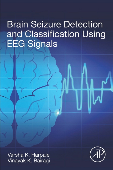 Brain Seizure Detection and Classification Using EEG Signals -  Vinayak Bairagi,  Varsha K. Harpale