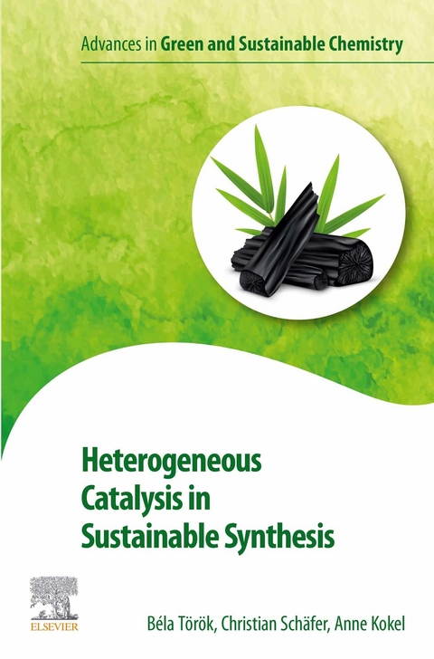 Heterogeneous Catalysis in Sustainable Synthesis -  Anne Kokel,  Christian Schaefer,  Bela Torok