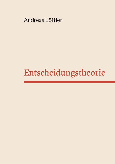 Entscheidungstheorie -  Andreas Löffler