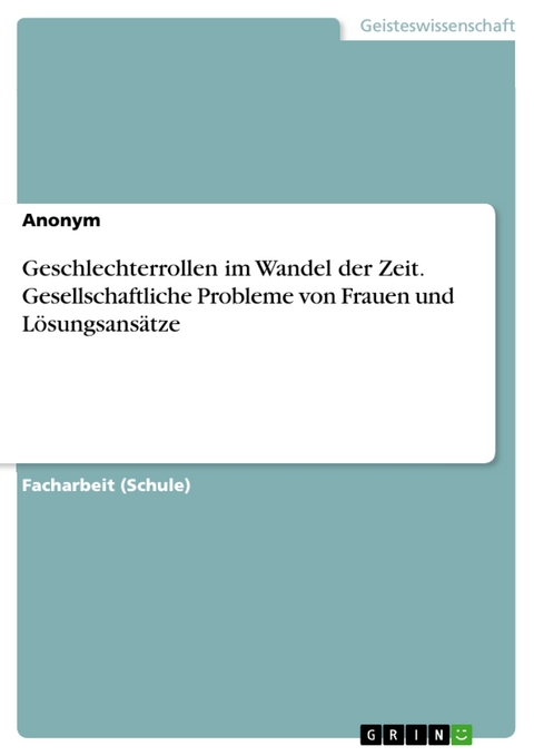 Geschlechterrollen im Wandel der Zeit. Gesellschaftliche Probleme von Frauen und Lösungsansätze