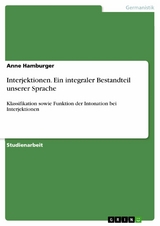 Interjektionen. Ein integraler Bestandteil unserer Sprache - Anne Hamburger