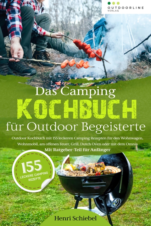 Das Camping Kochbuch für Outdoor Begeisterte - Henri Schiebel