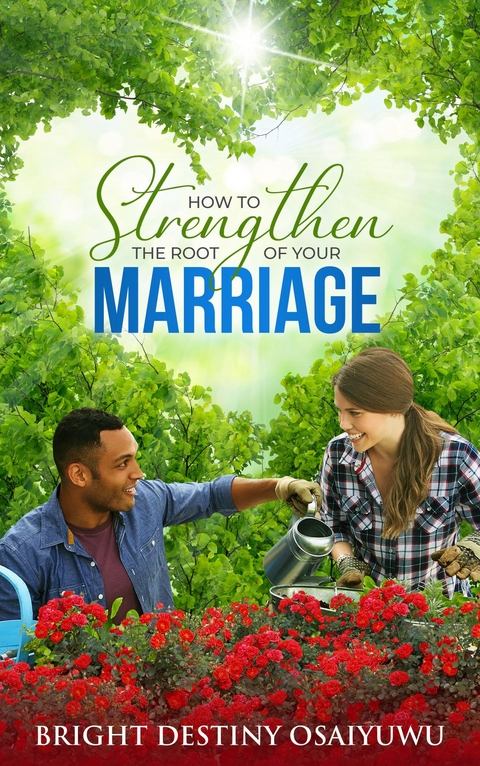 How To Strengthen The Root Of Your Marriage -  Bright Osaiyuwu