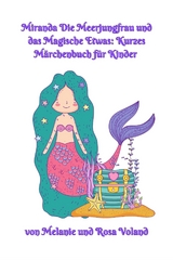 Miranda Die Meerjungfrau und das Magische Etwas: Kurzes Märchenbuch für Kinder - Melanie Voland, Rosa Voland