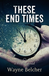 These End Times - Wayne Belcher