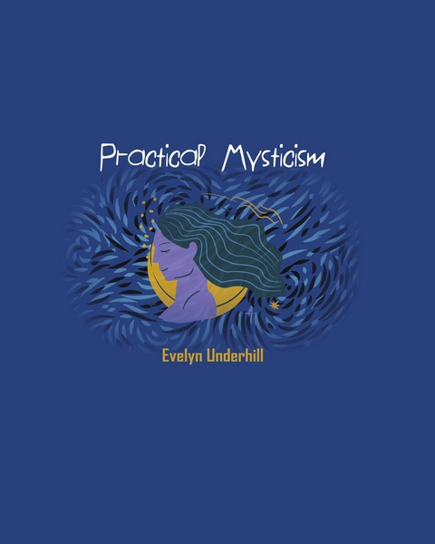 Practical Mysticism -  Evelyn Underhill