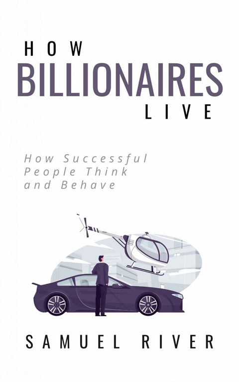 How Billionaires Live -  Samuel River