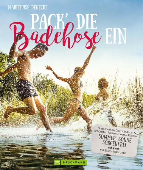 Pack die Badehose ein. Badespaß an Deutschlands schönsten Flüssen, Seen und Küsten. - Marieluise Denecke