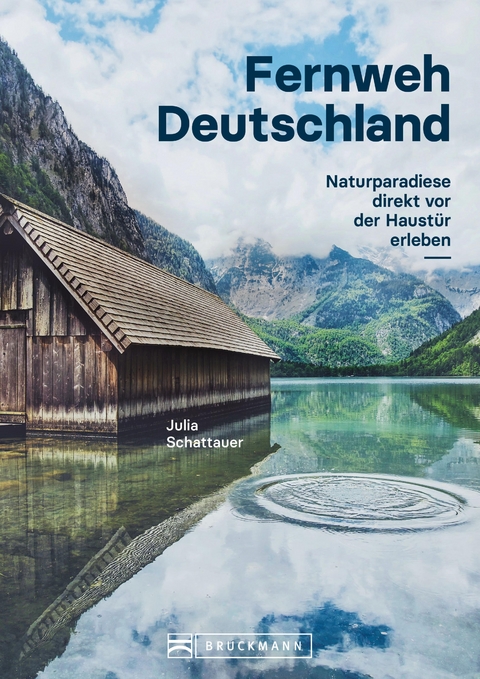 Bildband Fernweh Deutschland. Naturparadiese direkt vor der Haustür erleben. Natur pur genießen. - Julia Schattauer