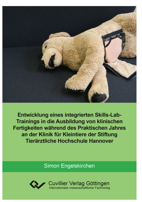 Entwicklung eines integrierten skills-Lab-Trainings in die Ausbildung von klinischen Fertigkeiten w&#xE4;hrend des Praktischen Jahres an der Klinik f&#xFC;r Kleintiere der Stiftung Tier&#xE4;rztliche Hochschule Hannover -  Simon Engelskirchen