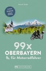 99 x Oberbayern für Motorradfahrer - Heinz E. Studt