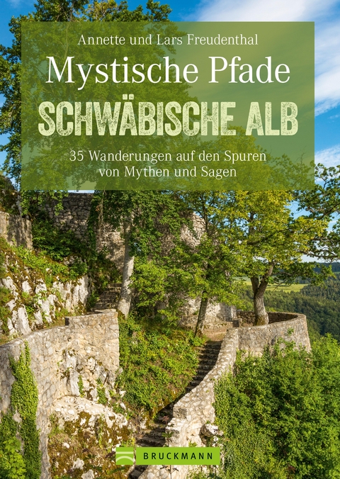 Mystische Pfade Schwäbischen Alb: 35 Wanderungen auf den Spuren von Mythen und Sagen - Lars Freudenthal, Anette Freudenthal