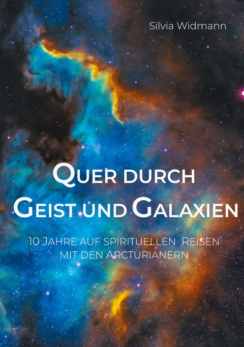 Quer durch Geist und Galaxien - Silvia Widmann