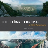 Die Flüsse Europas in 100 Panoramen - Klaus Hormann