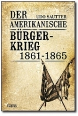 Der Amerikanische Bürgerkrieg 1861-1865 - Udo Sautter