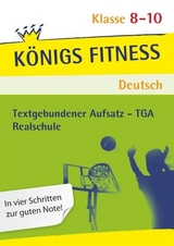 Textgebundener Aufsatz - TGA Realschule: Reportagen, Kommentare, Glossen, Satiren, Kurzgeschichten und Romane + Aufgaben mit Lösungen. Deutsch Klasse 8-10. - Anita Grosser-Glosowitz, Marion Kapfer, Barbara Oppacher