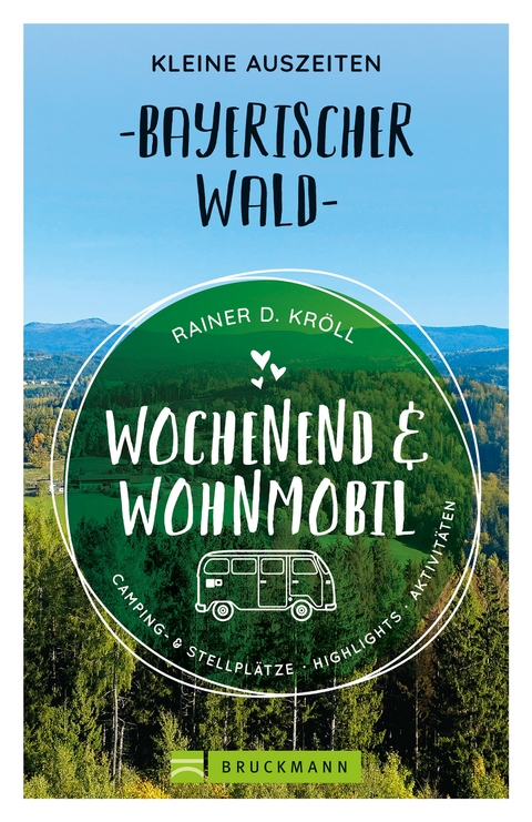 Wochenend und Wohnmobil. Kleine Auszeiten im Bayerischen Wald. - Rainer D. Kröll