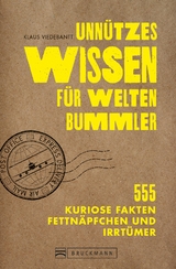 Unnützes Wissen für Weltenbummler. 555 kuriose Fakten, Fettnäpfchen und Irrtümer. - Klaus Viedebantt