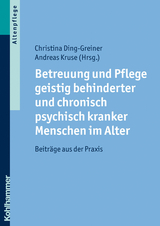 Betreuung und Pflege geistig behinderter und chronisch psychisch kranker Menschen im Alter - 