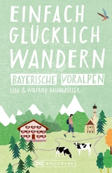 Bruckmann Wanderführer: Einfach glücklich wandern in den Bayerischen Voralpen - Wilfried Bahnmüller, Lisa Bahnmüller