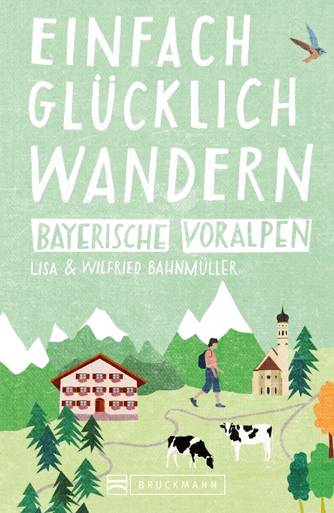 Bruckmann Wanderführer: Einfach glücklich wandern in den Bayerischen Voralpen - Wilfried Bahnmüller, Lisa Bahnmüller