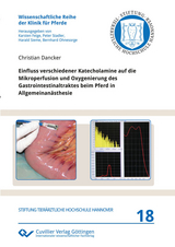 Einfluss verschiedener Katecholamine auf die Mikroperfusion und Oxygenierung des Gastrointestinaltraktes beim Pferd in Allgemeinan&#xE4;sthesie -  Christian Dancker