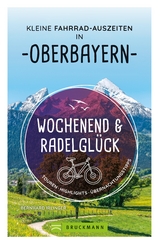 Wochenend und Radelglück – Kleine Fahrrad-Auszeiten in Oberbayern - Bernhard Irlinger