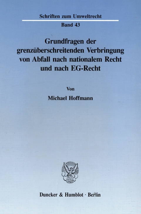 Grundfragen der grenzüberschreitenden Verbringung von Abfall nach nationalem Recht und nach EG-Recht. -  Michael Hoffmann