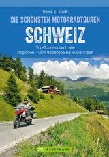 Das Motorradbuch Schweiz: Top-Touren durch alle Kantone, von Basel bis zu den Alpen. - Heinz E. Studt