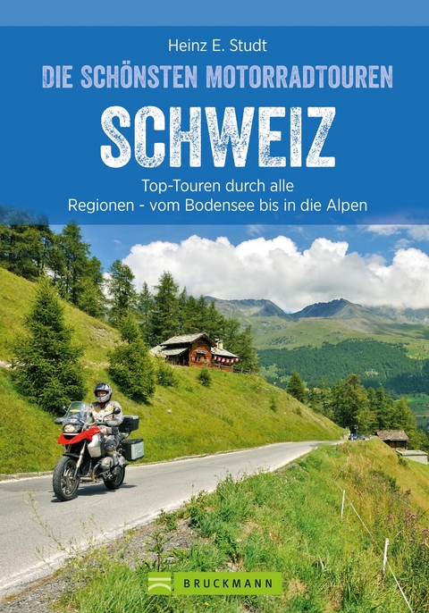 Das Motorradbuch Schweiz: Top-Touren durch alle Kantone, von Basel bis zu den Alpen. - Heinz E. Studt