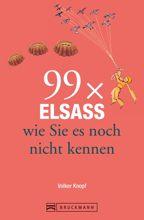 Bruckmann Reiseführer: 99 x Elsass, wie Sie es noch nicht kennen - Volker Knopf