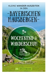 Wochenend und Wanderschuh – Kleine Wander-Auszeiten in den Bayerischen Hausbergen - Wilfried Bahnmüller, Lisa Bahnmüller