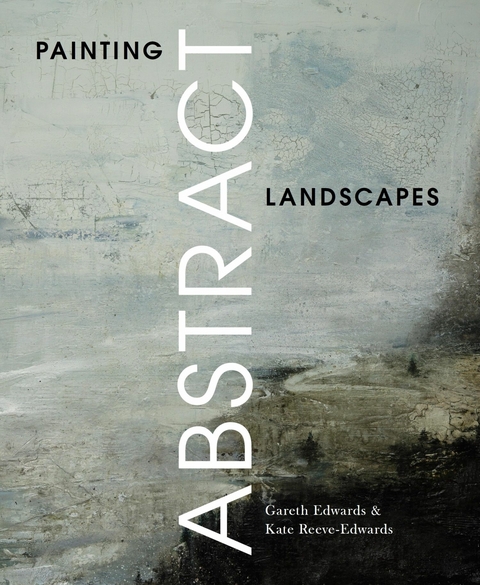 Painting Abstract Landscapes -  Gareth Edwards,  Kate Reeve-Edwards